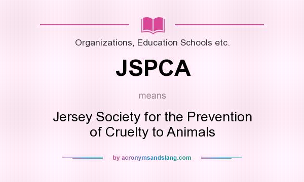 What does JSPCA mean? It stands for Jersey Society for the Prevention of Cruelty to Animals