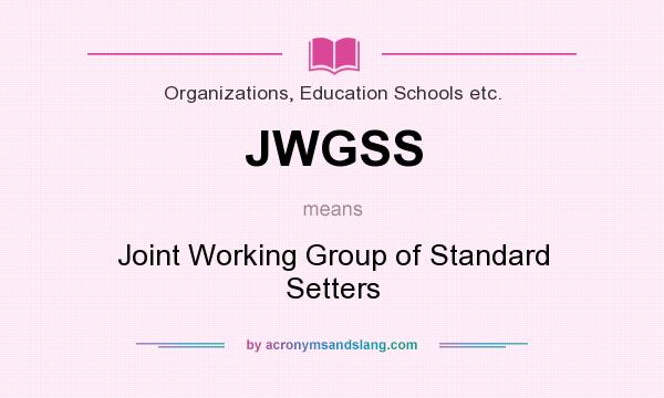 What does JWGSS mean? It stands for Joint Working Group of Standard Setters