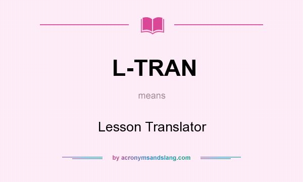 What does L-TRAN mean? It stands for Lesson Translator