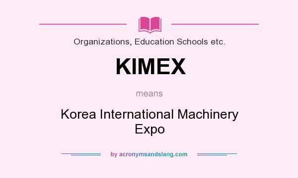 What does KIMEX mean? It stands for Korea International Machinery Expo