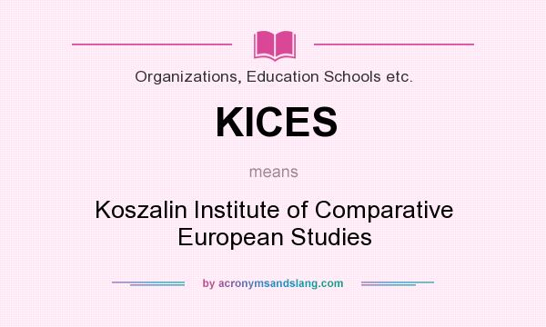 What does KICES mean? It stands for Koszalin Institute of Comparative European Studies