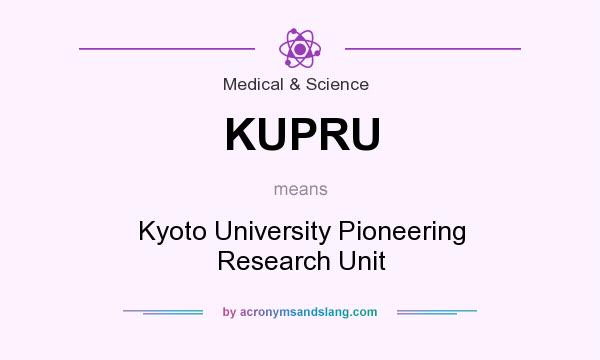 What does KUPRU mean? It stands for Kyoto University Pioneering Research Unit