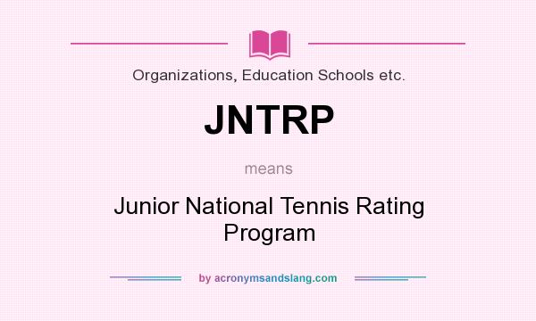 What does JNTRP mean? It stands for Junior National Tennis Rating Program