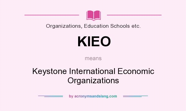 What does KIEO mean? It stands for Keystone International Economic Organizations
