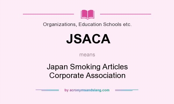 What does JSACA mean? It stands for Japan Smoking Articles Corporate Association