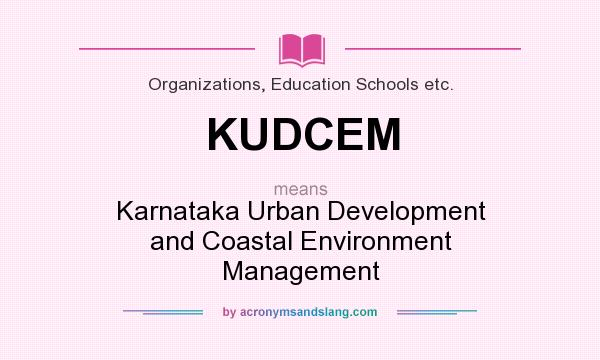 What does KUDCEM mean? It stands for Karnataka Urban Development and Coastal Environment Management