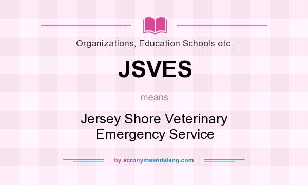 What does JSVES mean? It stands for Jersey Shore Veterinary Emergency Service