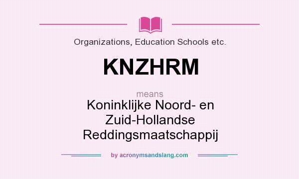 What does KNZHRM mean? It stands for Koninklijke Noord- en Zuid-Hollandse Reddingsmaatschappij