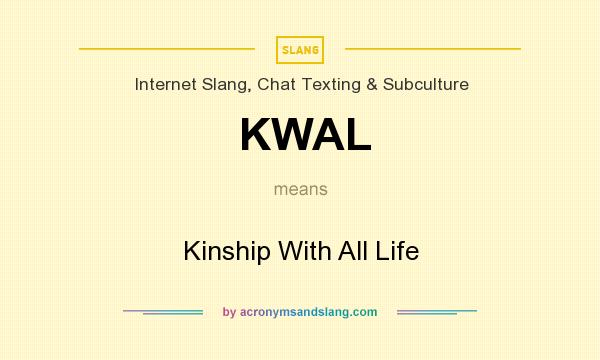 What does KWAL mean? It stands for Kinship With All Life