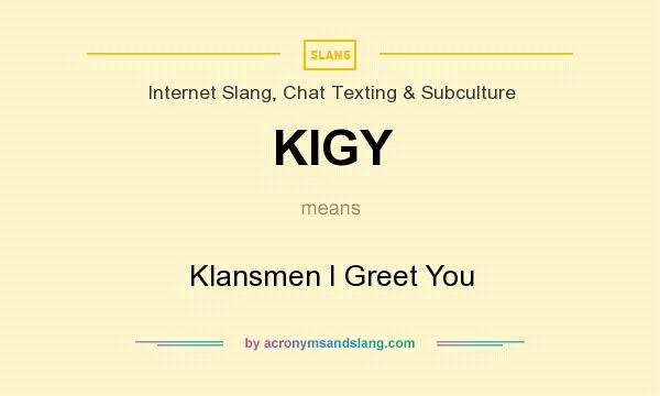 What does KIGY mean? It stands for Klansmen I Greet You