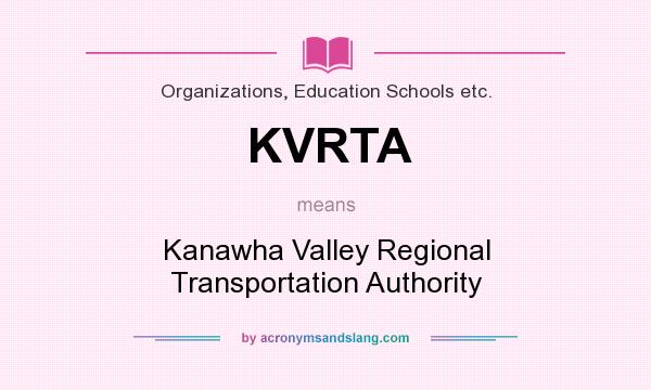 What does KVRTA mean? It stands for Kanawha Valley Regional Transportation Authority