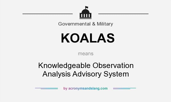 What does KOALAS mean? It stands for Knowledgeable Observation Analysis Advisory System
