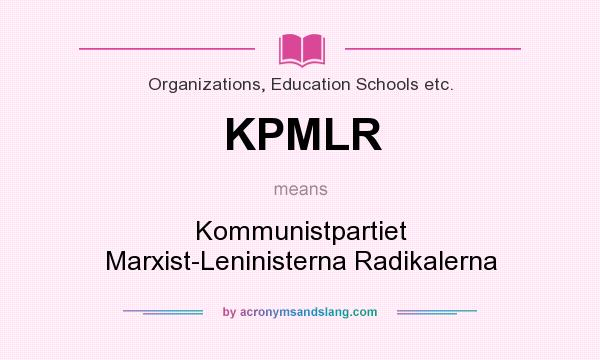 What does KPMLR mean? It stands for Kommunistpartiet Marxist-Leninisterna Radikalerna