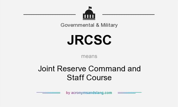 What does JRCSC mean? It stands for Joint Reserve Command and Staff Course