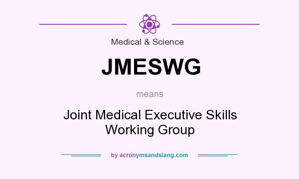 What does JMESWG mean? It stands for Joint Medical Executive Skills Working Group