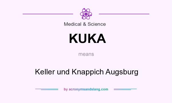 What does KUKA mean? It stands for Keller und Knappich Augsburg