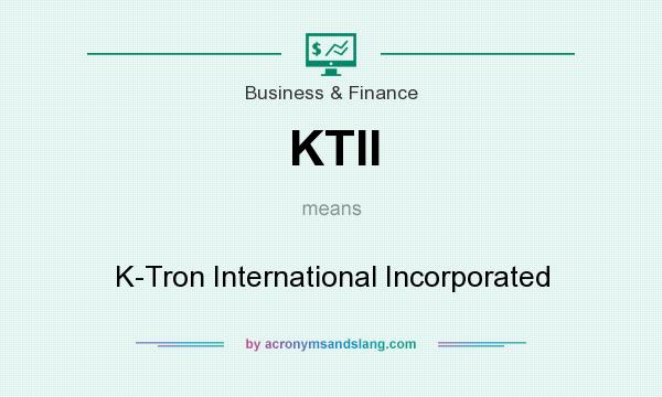 What does KTII mean? It stands for K-Tron International Incorporated
