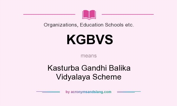 What does KGBVS mean? It stands for Kasturba Gandhi Balika Vidyalaya Scheme