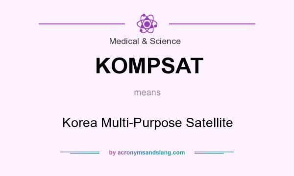 What does KOMPSAT mean? It stands for Korea Multi-Purpose Satellite