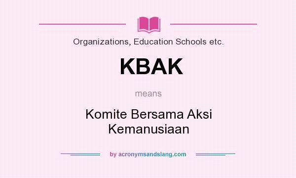 What does KBAK mean? It stands for Komite Bersama Aksi Kemanusiaan