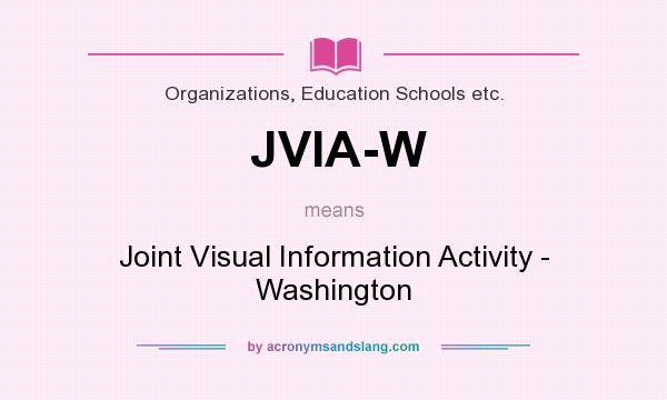 What does JVIA-W mean? It stands for Joint Visual Information Activity - Washington