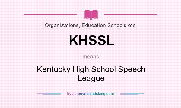 What does KHSSL mean? It stands for Kentucky High School Speech League
