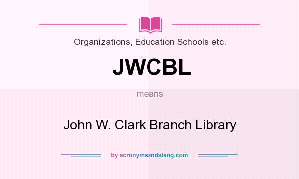 What does JWCBL mean? It stands for John W. Clark Branch Library