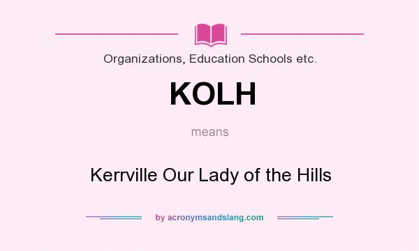 What does KOLH mean? It stands for Kerrville Our Lady of the Hills