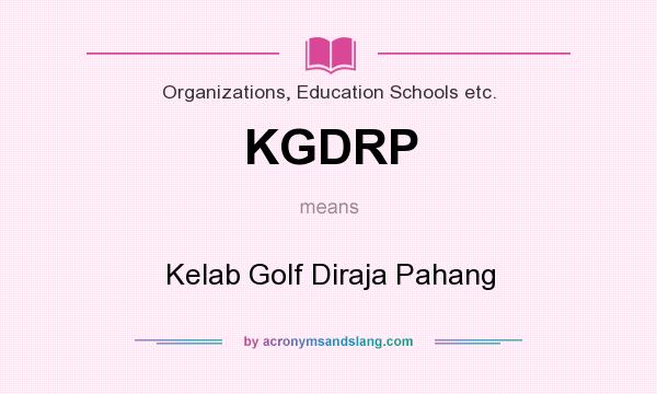 What does KGDRP mean? It stands for Kelab Golf Diraja Pahang