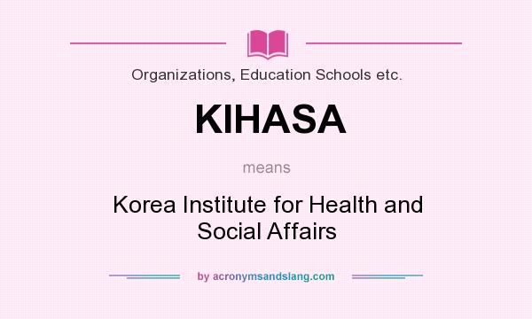 What does KIHASA mean? It stands for Korea Institute for Health and Social Affairs