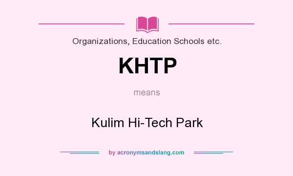 What does KHTP mean? It stands for Kulim Hi-Tech Park