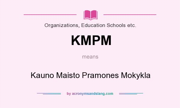 What does KMPM mean? It stands for Kauno Maisto Pramones Mokykla
