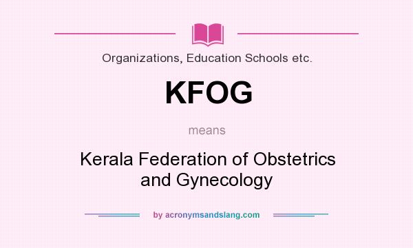 What does KFOG mean? It stands for Kerala Federation of Obstetrics and Gynecology
