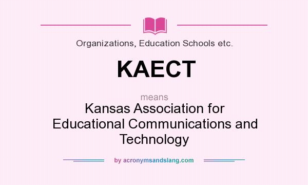 What does KAECT mean? It stands for Kansas Association for Educational Communications and Technology