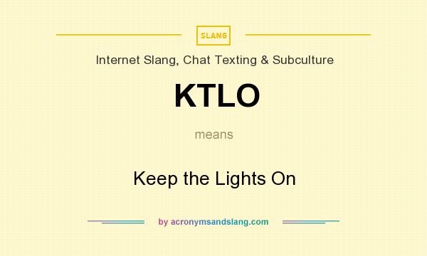 What does KTLO mean? It stands for Keep the Lights On