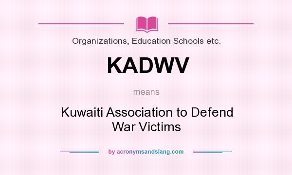 What does KADWV mean? It stands for Kuwaiti Association to Defend War Victims