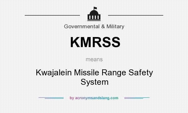 What does KMRSS mean? It stands for Kwajalein Missile Range Safety System