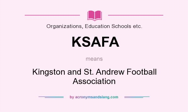 What does KSAFA mean? It stands for Kingston and St. Andrew Football Association