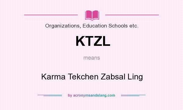 What does KTZL mean? It stands for Karma Tekchen Zabsal Ling