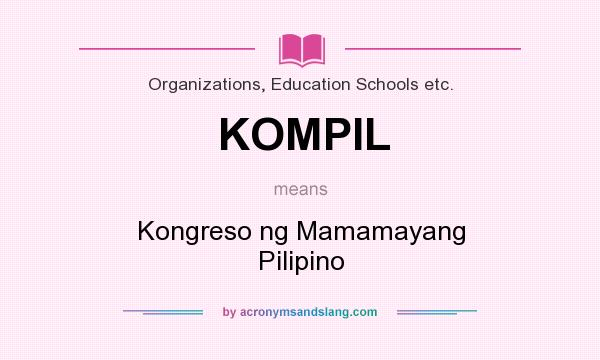 What does KOMPIL mean? It stands for Kongreso ng Mamamayang Pilipino