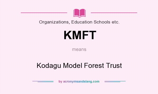 What does KMFT mean? It stands for Kodagu Model Forest Trust