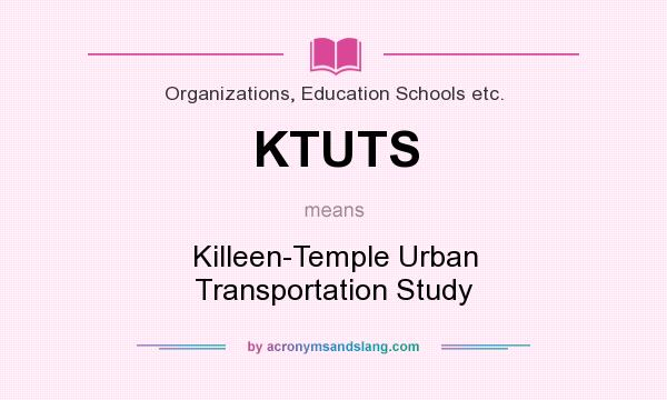 What does KTUTS mean? It stands for Killeen-Temple Urban Transportation Study