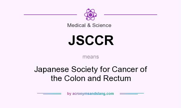 What does JSCCR mean? It stands for Japanese Society for Cancer of the Colon and Rectum