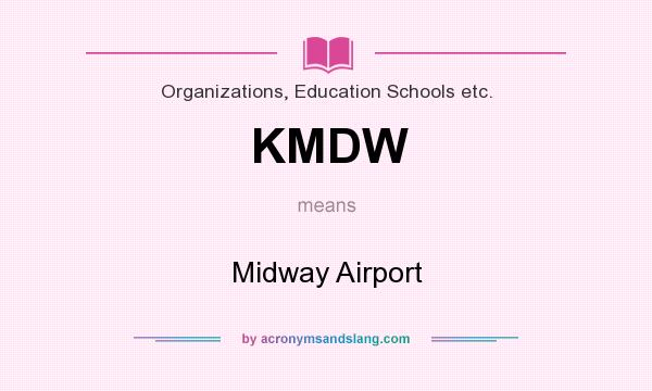 What does KMDW mean? It stands for Midway Airport
