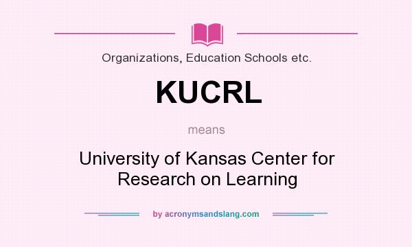 What does KUCRL mean? It stands for University of Kansas Center for Research on Learning