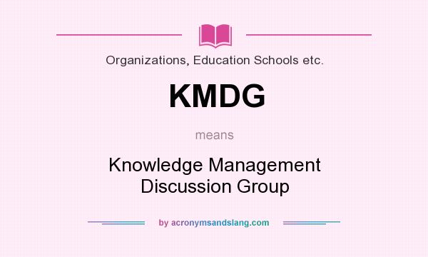 What does KMDG mean? It stands for Knowledge Management Discussion Group