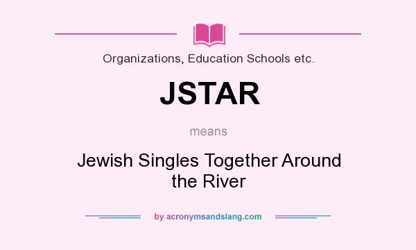 What does JSTAR mean? It stands for Jewish Singles Together Around the River