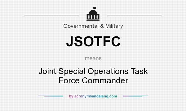 What does JSOTFC mean? It stands for Joint Special Operations Task Force Commander