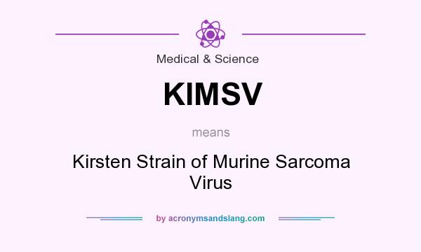 What does KIMSV mean? It stands for Kirsten Strain of Murine Sarcoma Virus
