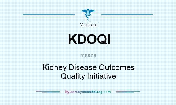 What does KDOQI mean? It stands for Kidney Disease Outcomes Quality Initiative